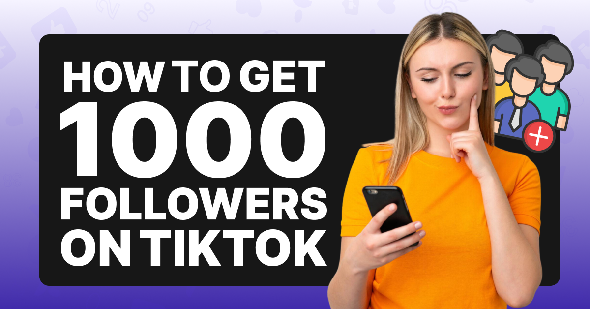 How To Get 1000 Followers on TikTok