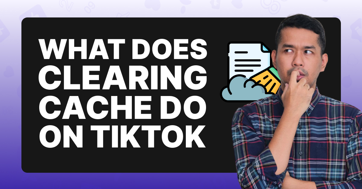 What Does Clearing Cache Do on TikTok