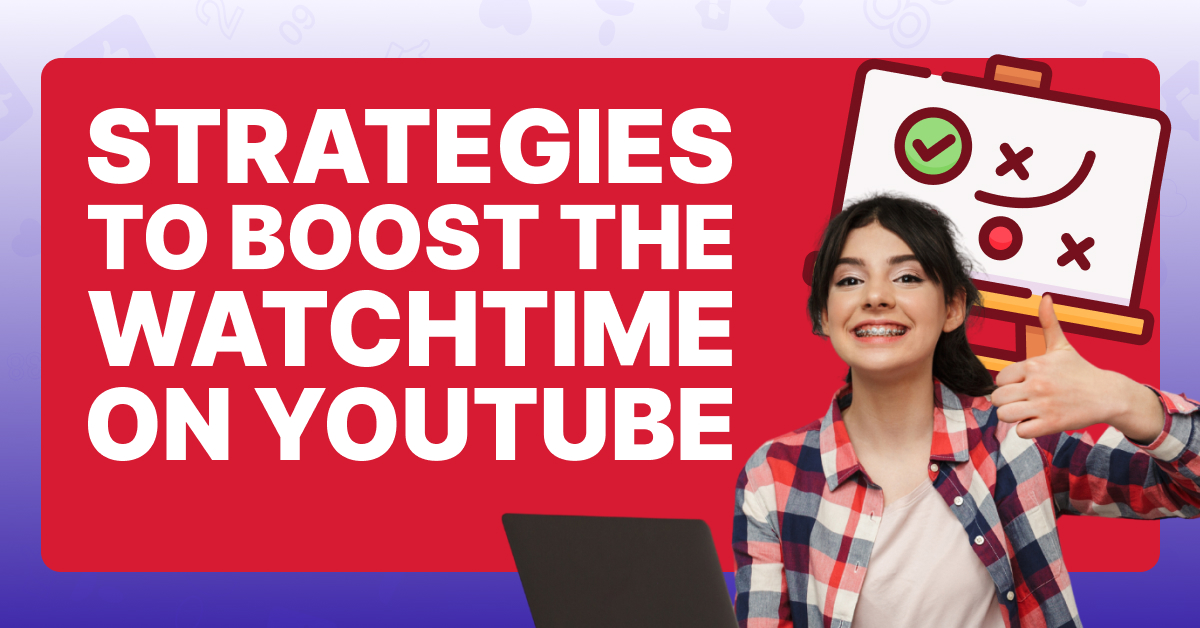 9 Strategies To increase YouTube Watch Hours