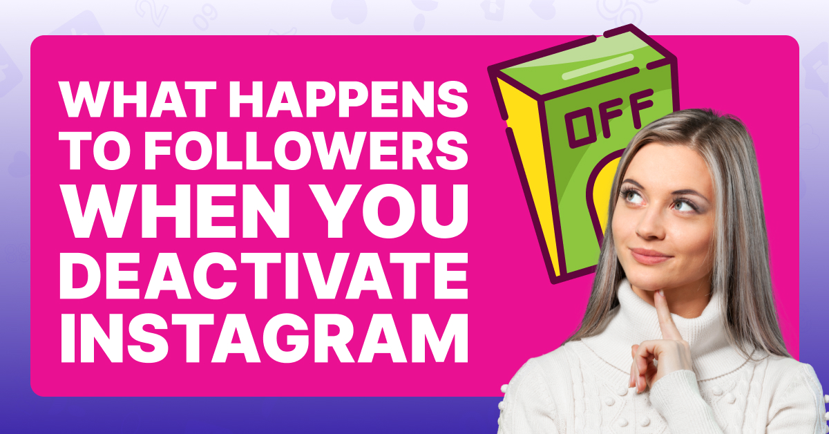 What Happens To Your Followers When You Deactivate Instagram?
