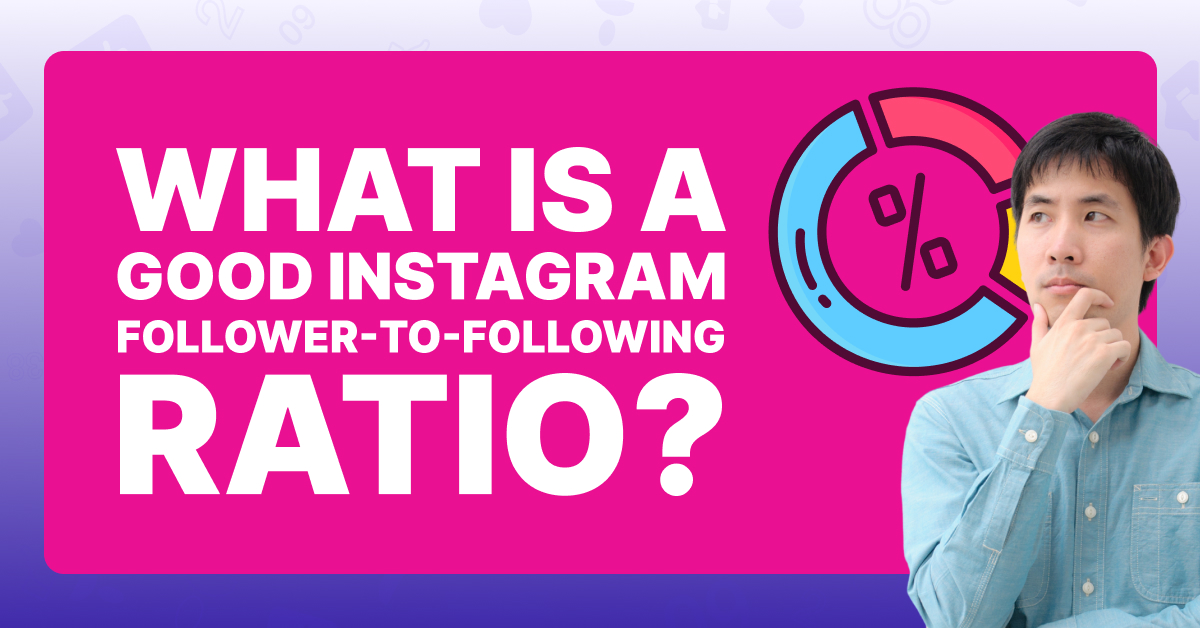 What Is a Good Instagram Follower-to-Following Ratio?