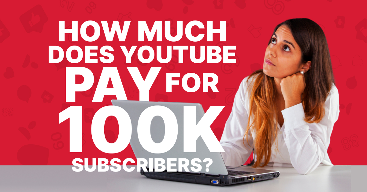 How Much Does YouTube Pay for 100K Subscribers?