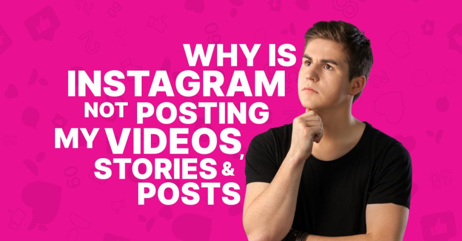 Why Is Instagram Not Posting My Videos, Stories, And Posts - Viralyft